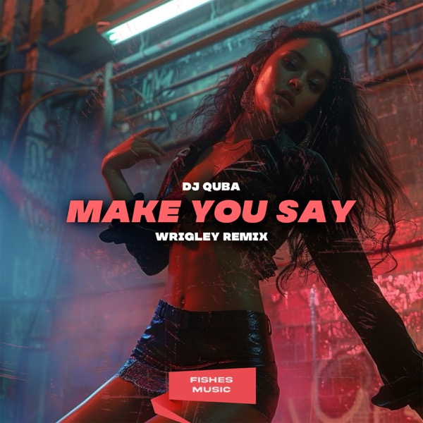 Make You Say (Wrigley Remix)